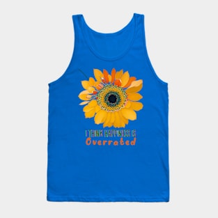 I think Happiness is overrated (sunflower) Tank Top